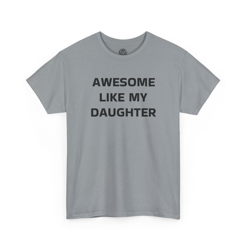 Awesome Like My Daughter Unisex Heavy Cotton Tee | Gift for Dad, Parent T-Shirt, Family Matching, Casual Outfit, Daughter Love Shirt