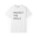 Protect the Dolls Unisex Garment-Dyed T-shirt, Casual Tee, Unique Statement Shirt, Eco-Friendly Fashion, Everyday Wear