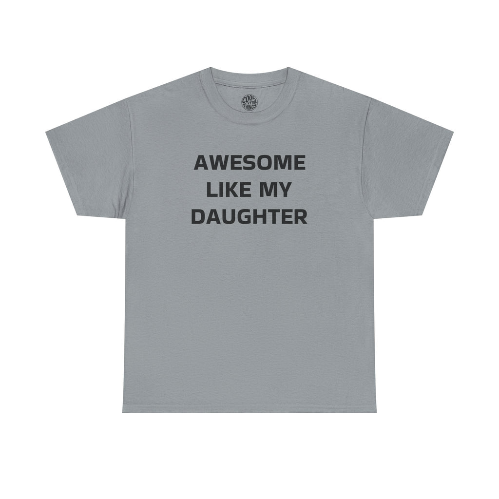 Awesome Like My Daughter Unisex Heavy Cotton Tee | Gift for Dad, Parent T-Shirt, Family Matching, Casual Outfit, Daughter Love Shirt