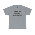Awesome Like My Daughter Unisex Heavy Cotton Tee | Gift for Dad, Parent T-Shirt, Family Matching, Casual Outfit, Daughter Love Shirt